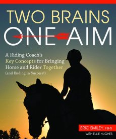Two Brains, One Aim: A Riding Coach’s Key Concepts for Bringing Horse and Rider Together (and Ending in Success!)