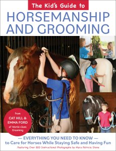 The Kid's Guide to Horsemanship and Grooming: Everything You Need to Know to Care for Horses While Staying Safe and Having Fun