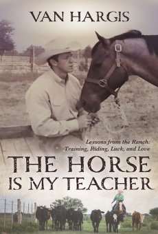 The Horse is My Teacher  Lessons from the Ranch: Training, Riding, Luck, and Love
