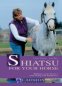 Shiatsu for Your Horse: Enhance Your Horse's Wellbeing and Happiness